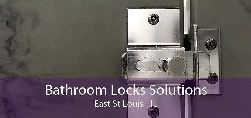 Bathroom Locks Solutions East St Louis - IL