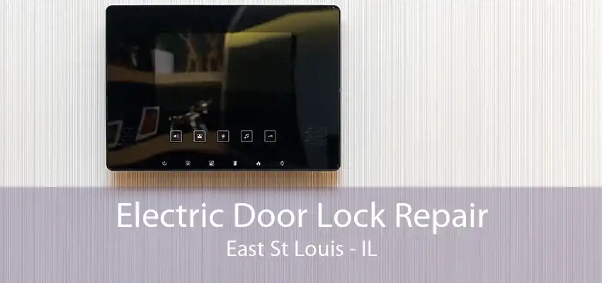 Electric Door Lock Repair East St Louis - IL