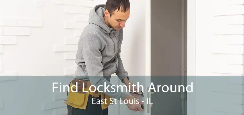 Find Locksmith Around East St Louis - IL