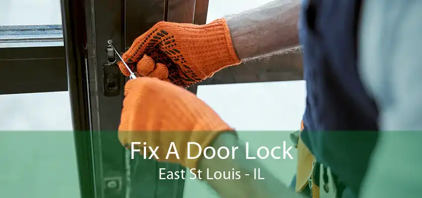 Fix A Door Lock East St Louis - IL