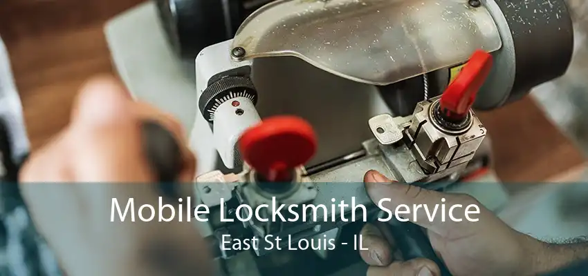 Mobile Locksmith Service East St Louis - IL