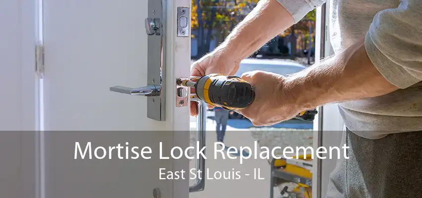 Mortise Lock Replacement East St Louis - IL