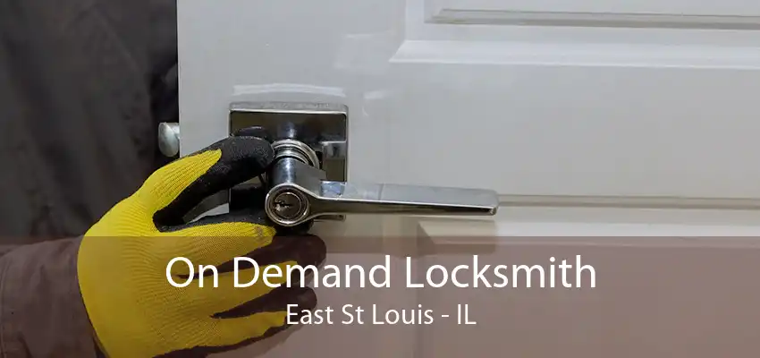 On Demand Locksmith East St Louis - IL