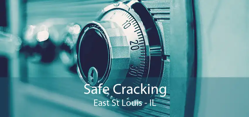Safe Cracking East St Louis - IL